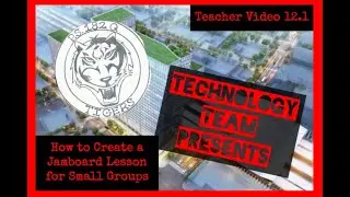 Teacher Video 12.1 - How to Create a Jamboard Lesson for Small Group Instruction