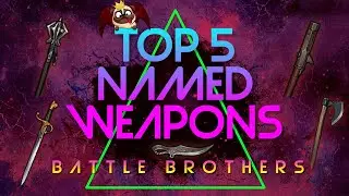 Battle Brothers  Top 5 Named Weapons of the Week! Ep.12