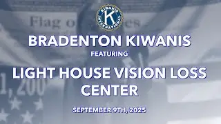 Bradenton Kiwanis Featuring Light House Vision Loss Center September 9th, 2025