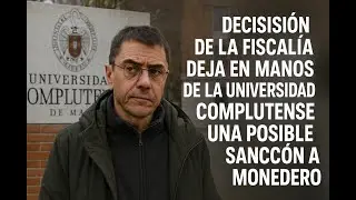 La decisi&oacute;n de la Fiscal&iacute;a deja en manos de la Universidad Complutense una  sanci&oacute;n a Monedero
