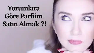 Yorumlara Göre Parfüm Satın Almak?!