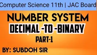 Computer Science 11th | JAC Board | Number System | How to convert Decimal to Binary
