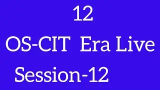 OS-CIT Session-12 | ERA LIVE | MKCL