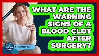What Are The Warning Signs Of A Blood Clot After Surgery?
