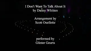 I Don't Want To Talk About It (Arr.: Scott Ouellette)