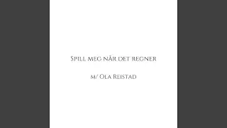 spill meg n&aring;r det regner (feat. Ola Reistad)