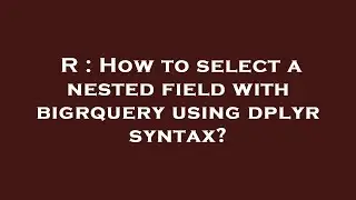 R : How to select a nested field with bigrquery using dplyr syntax?