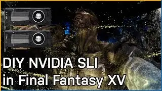 DIY NVIDIA SLI In Final Fantasy XV Windows Edition