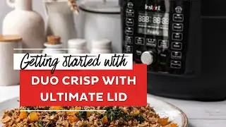 Начало работы с Duo Crisp с аэрофритюрницей Ultimate Lid и Instant Pot