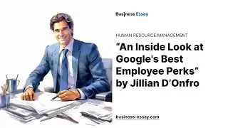 &ldquo;An Inside Look at Google's Best Employee Perks&rdquo; by Jillian D&rsquo;Onfro - Essay Example
