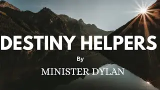 WHAT ARE DESTINY HELPERS? | MINISTER DYLAN SAMUEL 