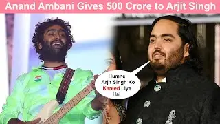 Anand Ambani Pays 500 Crore to Arjit Singh & Only Sing Songs for Ambani Family
