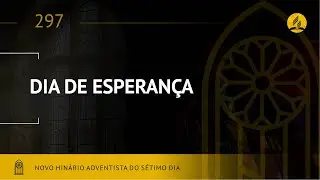 Novo Hinário Adventista • Hino 297 • Dia de Esperança • (Lyrics)