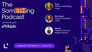 The SomETHing Podcast | Live with Maple Finance