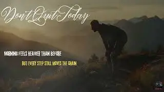 Don&rsquo;t Quit Today | Emotional Motivational Song