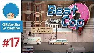 Beat Cop PL #17 - GRAmy! | Dzień 18 | Krank i jego przeszłość