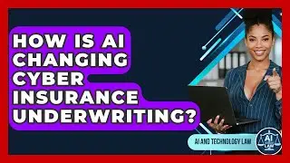 How Is AI Changing Cyber Insurance Underwriting? - AI and Technology Law