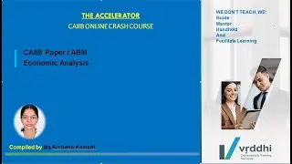 THE ACCELERATOR -CAIIB CRASH COURSE  ABM  ECONOMIC ANALYSIS  -FROM VRDDHI CTS -  Ms Archana Kamath