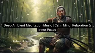Deep Ambient Meditation Music | Calm Mind, Relaxation & Inner Peace