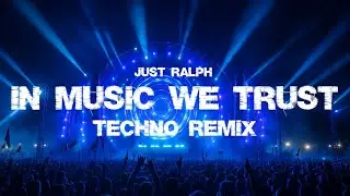 In music we trust  |  Techno Remix by Just Ralph