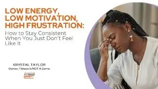Low Energy, Low Motivation, High Frustration: How to Stay Consistent When You Don&rsquo;t Feel Like It