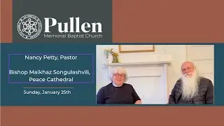 Message from Nancy Petty and Bishop Malkhaz Songulashvili - January 25th, 2026