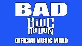 Bad - Bill C Da Don ( Official Music Video )