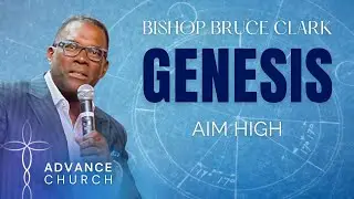 | Part 6 | Aim High | Bishop Bruce Clark | Advance Church |