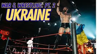 War and Wrestling in Ukraine: Part 2