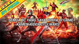 SEMUA BC YANG SAYA PUNYA DI GAME KAMEN RIDER CITY WARS | KRCW | EPS SPECIAL