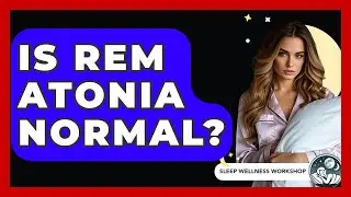Is REM Atonia Normal? - Sleep Wellness Workshop