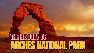 History of Arches National Park: The Red Rock Wonderland