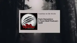 (S3E9) Pack Dynamics: A Teen Wolf Podcast - The Girl Who Knew Too Much