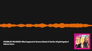 MISSING IN THE WOODS: What happened to Terrence Woods Jr? And the off-grid tragedy of Rebecca...
