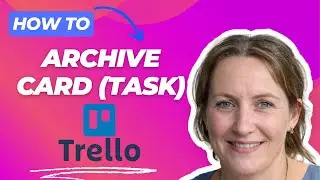 How to Archive a Trello Task 2025 (Beginner Guide)