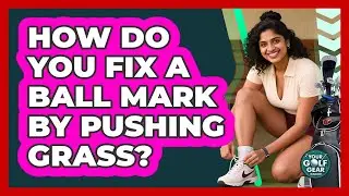 How Do You Fix A Ball Mark By Pushing Grass?