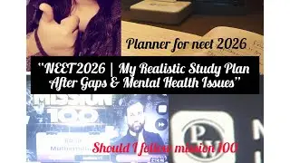 &ldquo;NEET 2026 | My Realistic Study Plan After Gaps & Mental Health Issues&rdquo;#neet #pw #mission100 