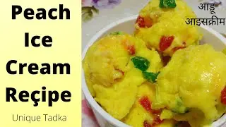 Peach Ice Cream Re&ccedil;ipe | Ice cream Re&ccedil;ipe |स्वादिष्ट आड़ू आइसक्रीम रेसिपी #PeachIcecream#Uniquetadka