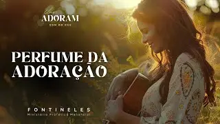 Fontineles - (Elas Adoram) Perfume da Adora&ccedil;&atilde;o