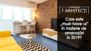 O intrebare, 7 ARHITECTI #1: Care este &bdquo;must-have-ul&rdquo;  in materie de amenajari in 2019?