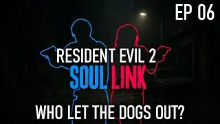 Who Let the Dogs Out? &bull; RE2 Soul Link &bull; Episode 6