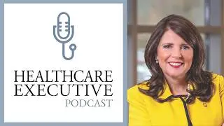 Healthcare Executive Podcast | A Conversation With Michele K. Sutton, FACHE
