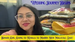 Bihari Girl Going to Kerala for Her Wedding | Bihari Girl and Malayali Boy&rsquo;s Wedding Journey #kerala