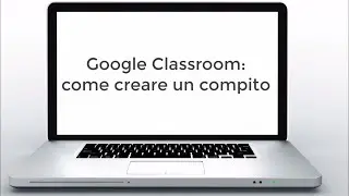 3. Google Classroom: come creare un compito