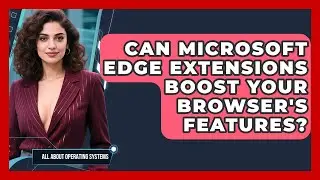 Can Microsoft Edge Extensions Boost Your Browser's Features? - All About Operating Systems