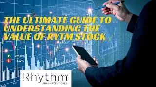 The Ultimate Guide to Understanding the Value of RYTM Stock: An In-Depth Analysis