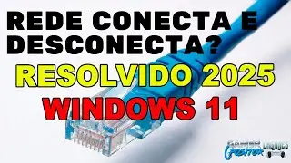 COMO RESOLVER INTERNET VIA CABO QUE CONECTA, DESCONECTA   (PROBLEMA RESOLVIDO 2025 WINDOWS 11).