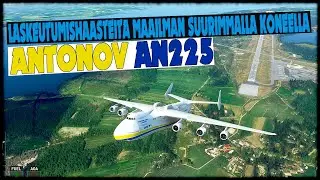 Laskeutumishaasteita Maailman Suurimmalla Koneella ANTONOV AN225 | MSFS2020