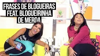 FRASES DE BLOGUEIRAS ft. BLOGUERINHA DE MERDA