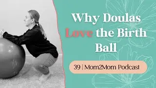 Why a Birth Ball is great for Labor by two Twin Cities Doulas (39 | Mom2Mom Podcast)
